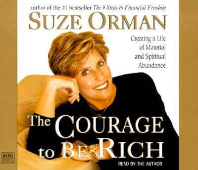 The Courage to Be Rich: The Financial and Emotional Pathways to Material and Spiritual Abundance - Orman, Suze (Read by)