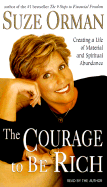 The Courage to Be Rich: The Financial and Emotional Pathways to Material and Spiritual Abundance