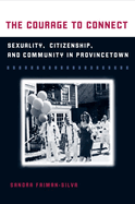 The Courage to Connect: Sexuality, Citizenship, and Community in Provincetown