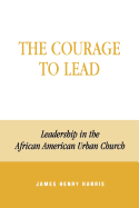 The Courage to Lead: Leadership in the African American Urban Church