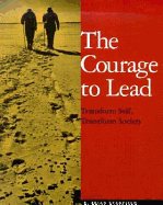 The Courage to Lead: Transform Self, Transform Society