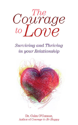 The Courage to Love: Surviving and Thriving in Your Relationship - O'Connor, Colm