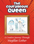 The Courageous Queen: A Creative Journey Through the Story of Esther