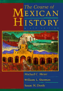 The Course of Mexican History - Meyer, Michael C, and Sherman, William L, APR, and Deeds, Susan M, Professor