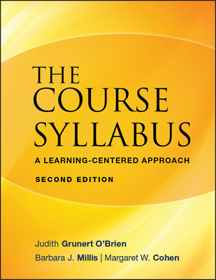 The Course Syllabus: A Learning-Centered Approach - Grunert O'Brien, Judith, and Millis, Barbara J, and Cohen, Margaret W