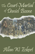 The Court-Martial of Daniel Boone - Eckert, Allan W