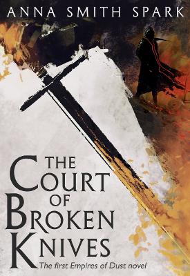 The Court of Broken Knives - Smith Spark, Anna