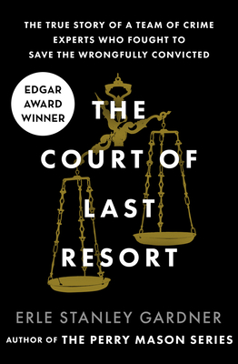 The Court of Last Resort: The True Story of a Team of Crime Experts Who Fought to Save the Wrongfully Convicted - Gardner, Erle Stanley
