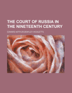 The Court of Russia in the Nineteenth Century; Volume 1