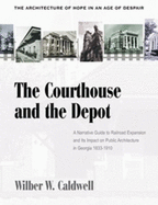 The Courthouse and Depot in Georgia, 1833-1910: The Architecture of Hope in an Age of Despair