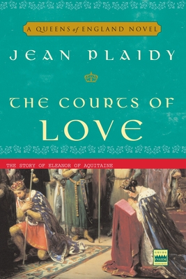 The Courts of Love: The Story of Eleanor of Aquitaine - Plaidy, Jean