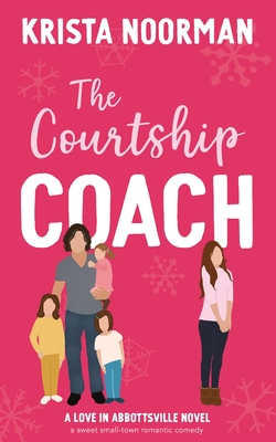 The Courtship Coach: a sweet small town romantic comedy - Noorman, Krista