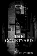 The Courtyard and Other Stories - Thornton, Peter