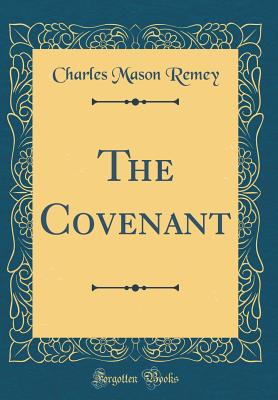 The Covenant (Classic Reprint) - Remey, Charles Mason