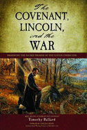 The Covenant, Lincoln, and the War (the Covenant) - Ballard, Timothy; Foreword By: Gerald R. Molen, Academy Award Winning Producer Of Schindler's List; Book Inspired Music By:...