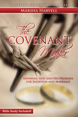 The Covenant Maker: Knowing God and His Promises for Salvation and Marriage (Bible Study Included) - Harvell, Marsha J