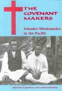 The Covenant Makers: Islander Missionaries in the Pacific: Islander Missionaries in the Pacific