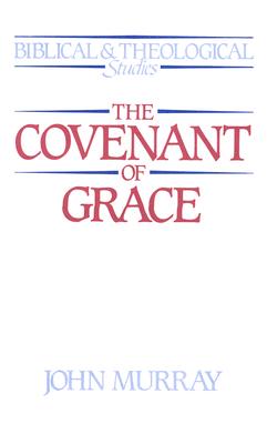 The Covenant of Grace - Murray, John
