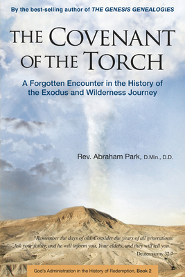 The Covenant of the Torch: A Forgotten Encounter in the History of the Exodus and Wilderness Journey (Book 2) - Park, Abraham