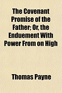 The Covenant Promise of the Father: Or, the Enduement with Power from on High