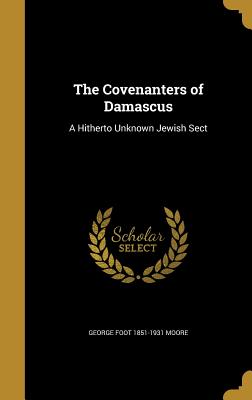 The Covenanters of Damascus: A Hitherto Unknown Jewish Sect - Moore, George Foot 1851-1931