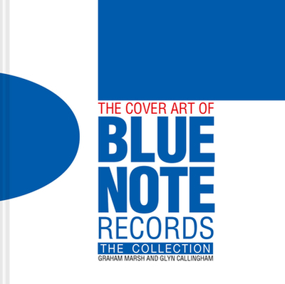 The Cover Art of Blue Note Records: The Collection - Marsh, Graham, and Callingham, Glyn