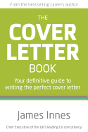 The Cover Letter Book: Your Definitive Guide to Writing the Perfect Cover Letter