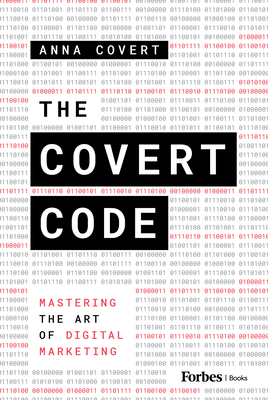 The Covert Code: Mastering the Art of Digital Marketing - Covert, Anna