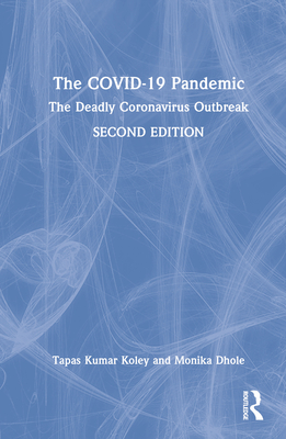 The Covid-19 Pandemic: The Deadly Coronavirus Outbreak - Koley, Tapas Kumar, and Dhole, Monika