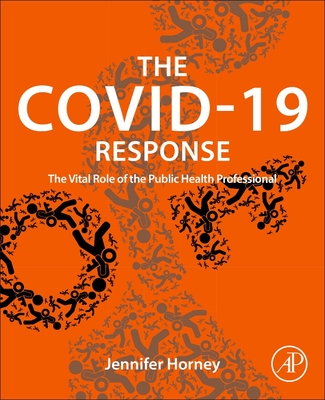 The Covid-19 Response: The Vital Role of the Public Health Professional - Horney, Jennifer