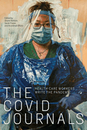 The Covid Journals: Health Care Workers Write the Pandemic