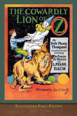 The Cowardly Lion of Oz (Illustrated First Edition): 100th Anniversary OZ Collection - Thompson, Ruth Plumly