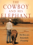 The Cowboy and His Elephant: The Story of a Remarkable Friendship - MacPherson, Malcolm MacPherson