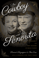 The Cowboy and the Senorita: A Biography of Roy Rogers and Dale Evans