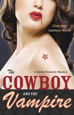 The Cowboy and the Vampire: A Darkly Romantic Mystery - Hays, Clark, and McFall, Kathleen