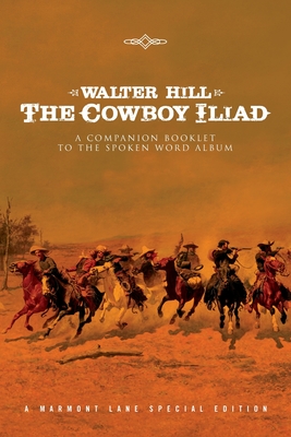 The Cowboy Iliad: A Special Companion Booklet To The Spoken Word Album - Hill, Walter