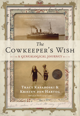 The Cowkeeper's Wish: A Genealogical Journey - Kasaboski, Tracy, and Den Hartog, Kristen