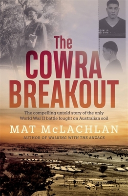 The Cowra Breakout - McLachlan, Mat