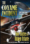 The Coyame Incident: UFO Crash Near Presidio, Texas - Uriarte, Ruben, and Newton, Brad (Photographer)