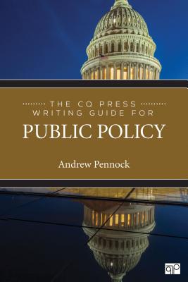 The CQ Press Writing Guide for Public Policy - Pennock, Andrew S