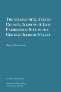 The Crable Site, Fulton County, Illinois: A Late Prehistoric Site in the Central Illinois Valley Volume 7