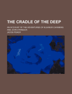 The Cradle of the Deep: An Account of the Adventures of Eleanor Channing and John Starbuck