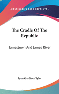 The Cradle Of The Republic: Jamestown And James River