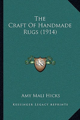 The Craft Of Handmade Rugs (1914) - Hicks, Amy Mali