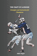 The Craft of Lacrosse: Strategies and Instruction for Champions