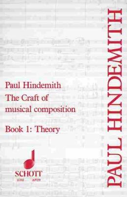 The Craft of Musical Composition, Book I: Theory - Hindemith, Paul (Composer)