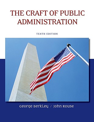 The Craft of Public Administration - Berkley, George E, and Rouse, John E