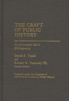 The Craft of Public History: An Annotated Select Bibliography - National, and Trask, David F