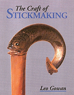 The Craft of Stickmaking - Gowan, Leo