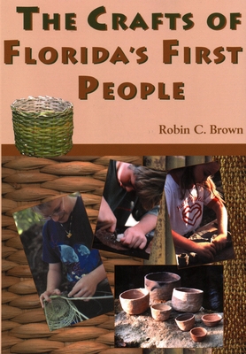 The Crafts of Florida's First People - Brown, Robin C